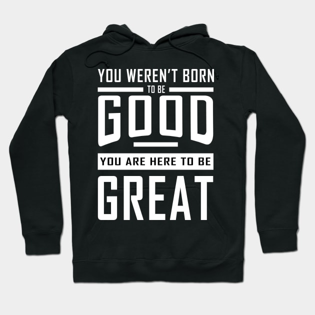 Good To Great Hoodie by alblais